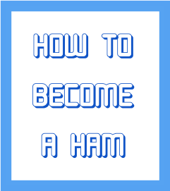 HOW TO BECOME A HAM